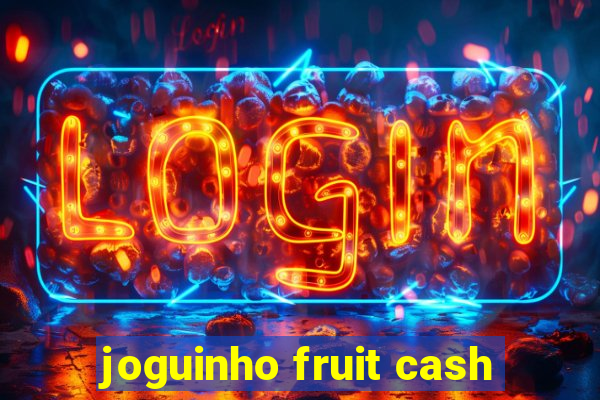 joguinho fruit cash